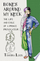 Bones around my neck : the life and exile of a prince provocateur /