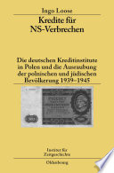 Kredite für NS-Verbrechen : Die deutschen Kreditinstitute in Polen und die Ausraubung der polnischen und jüdischen Bevölkerung 1939-1945 /