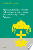 Architecture and asceticism : cultural interaction between Syria and Georgia in late antiquity /