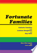 Fortunate families : Catholic families with lesbian daughters and gay sons /