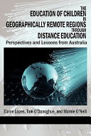 The education of children in geographically remote regions through distance education : perspectives and lessons from Australia /