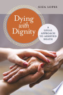 Dying with dignity : a legal approach to assisted death /