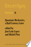 Quantum Mechanics, A Half Century Later : Papers of a Colloquium on Fifty Years of Quantum Mechanics, Held at the University Louis Pasteur, Strasbourg, May 2-4, 1974 /