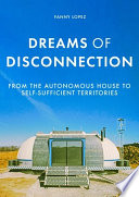 Dreams of disconnection : from the autonomous house to self-sufficient territories /