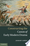 Constructing the canon of early modern drama /