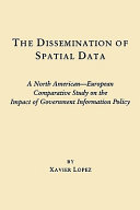 The dissemination of spatial data : a North American-European comparative study on the impact of government information policy /