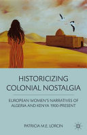 Historicizing colonial nostalgia : European women's narratives of Algeria and Kenya, 1900-present /