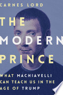 The modern prince : what Machiavelli can teach us in the age of Trump /