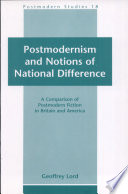 Postmodernism and notions of national difference : a comparison of postmodern fiction in Britain and America /