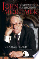 John Mortimer : the secret lives of Rumpole's creator /