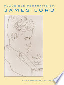 Plausible portraits of James Lord : with commentary by the model.