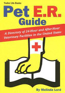 Pet E.R. guide : a directory of 24-hour and after-hour veterinary facilities in the United States /
