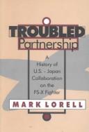 Troubled partnership : a history of U.S.-Japan collaboration on the FS-X fighter /