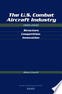 The U.S. combat aircraft industry, 1909-2000 : structure, competition, innovation /