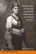 The archaeology of clothing and bodily adornment in colonial America /