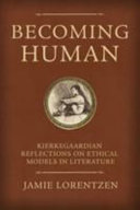 Becoming human : Kierkegaardian reflections on ethical models in literature /