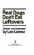 Real dogs don't eat leftovers /