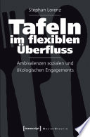 Tafeln im flexiblen Überfluss : Ambivalenzen sozialen und ökologischen Engagements /