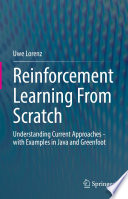 Reinforcement Learning From Scratch : Understanding Current Approaches - with Examples in Java and Greenfoot /