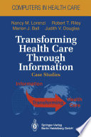 Transforming Health Care Through Information : Case Studies /