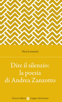 Dire il silenzio : la poesia di Andrea Zanzotto /