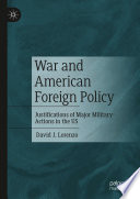 War and American Foreign Policy : Justifications of Major Military Actions in the US /
