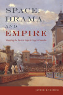 Space, drama, and empire : mapping the past in Lope de Vega's comedia /