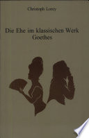 Die Ehe im klassischen Werk Goethes /