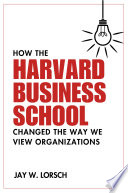 How the Harvard Business School Changed the Way We View Organizations /