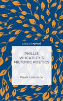 Phillis Wheatley's Miltonic poetics /