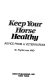 Keep your horse healthy : advice from a veterinarian /