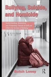 Bullying, suicide, and homicide : understanding, assessing, and preventing threats to self and others for victims of bullying /