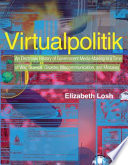 Virtualpolitik : an electronic history of government media-making in a time of war, scandal, disaster, miscommunication, and mistakes /