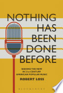 Nothing has been done before : seeking the new in 21st-century American popular music /