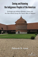 Seeing and knowing the indigenous peoples of the Americas : exchange and aliance between France and the New World during the French wars of religion /