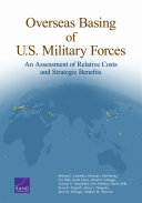 Overseas basing of U.S. military forces : an assessment of relative costs and strategic benefits /