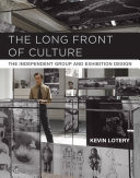 The long front of culture : the Independent Group and exhibition design /