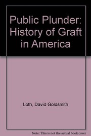 Public plunder ; a history of graft in America /