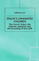 Stalin's unwanted child : the Soviet Union, the German question and the founding of the GDR /