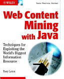 Web content mining with Java : techniques for exploiting the World Wide Web /