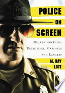 Police on screen : Hollywood cops, detectives, marshals and rangers /
