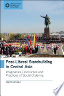 Post-Liberal Statebuilding in Central Asia Imaginaries, Discourses and Practices of Social Ordering.