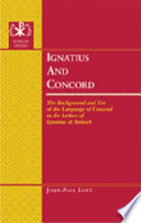 Ignatius and Concord : the background and use of the language of Concord in the letters of Ignatius of Antioch /