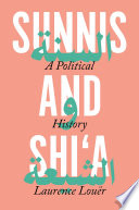 Sunnis and Shi'a : a political history of discord /