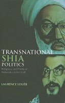 Transnational Shia politics : religious and political networks in the Gulf /