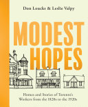 Modest hopes : homes and stories of Toronto's workers from the 1820s to the 1920s /