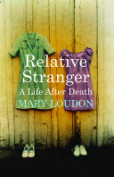 Relative stranger : a life after death /