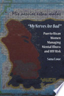 "My nerves are bad" : Puerto Rican women managing mental illness and HIV risk /