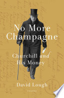 No more champagne : Churchill and his money /