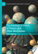 The Axiological Status of Theism and Other Worldviews /